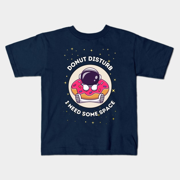 Donut disturb, I need some space - cute & funny astronaut quote for introverts Kids T-Shirt by punderful_day